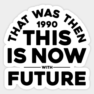 THAT WAS THEN, THIS IS NOW Sticker